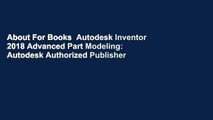 About For Books  Autodesk Inventor 2018 Advanced Part Modeling: Autodesk Authorized Publisher