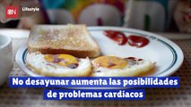 No desayunar aumenta las posibilidades de problemas cardíacos