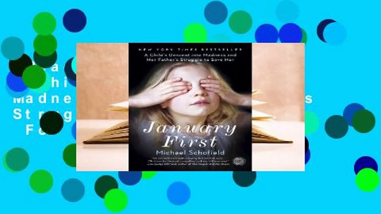 [Read] January First: A Child's Descent Into Madness and Her Father's Struggle to Save Her  For