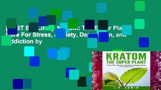 [BEST SELLING]  Kratom: The Super Plant: Cure For Stress, Anxiety, Depression, and Addiction by