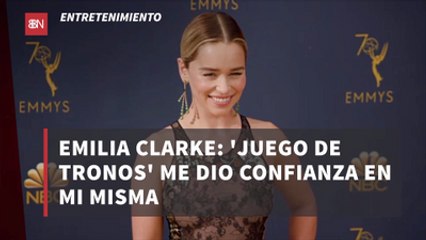 Emilia Clarke: 'Juego de Tronos' me dio confianza en mi misma