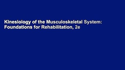 Kinesiology of the Musculoskeletal System: Foundations for Rehabilitation, 2e