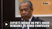 Experts needed on PM's Johor remarks to avoid confusion, says Muhyiddin