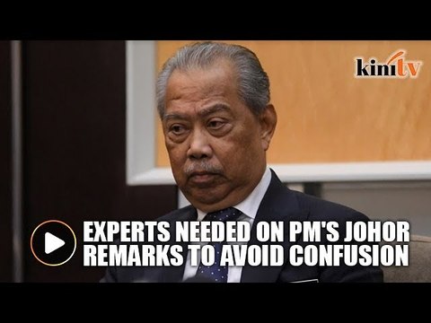 Experts needed on PM's Johor remarks to avoid confusion, says Muhyiddin