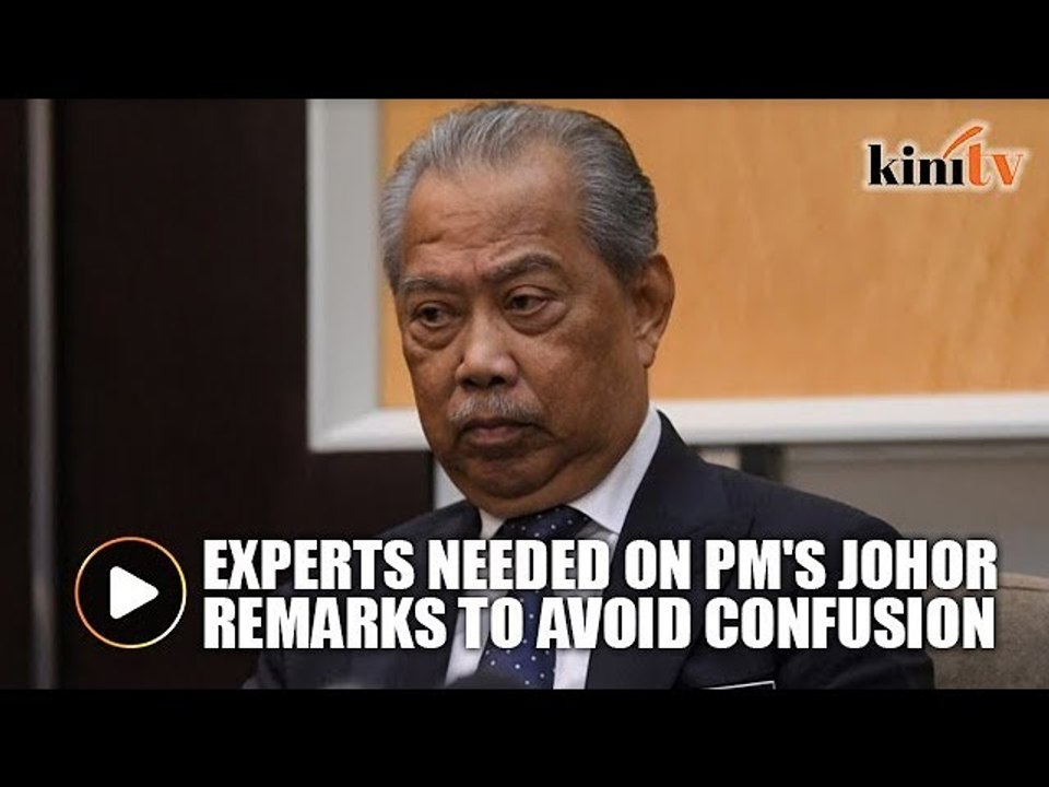 Experts needed on PM's Johor remarks to avoid confusion, says Muhyiddin