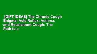 [GIFT IDEAS] The Chronic Cough Enigma: Acid Reflux, Asthma, and Recalcitrant Cough: The Path to a