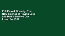 Full E-book Scarcity: The New Science of Having Less and How It Defines Our Lives  For Full