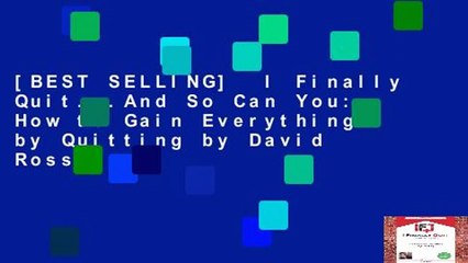 [BEST SELLING]  I Finally Quit...And So Can You: How to Gain Everything by Quitting by David Ross