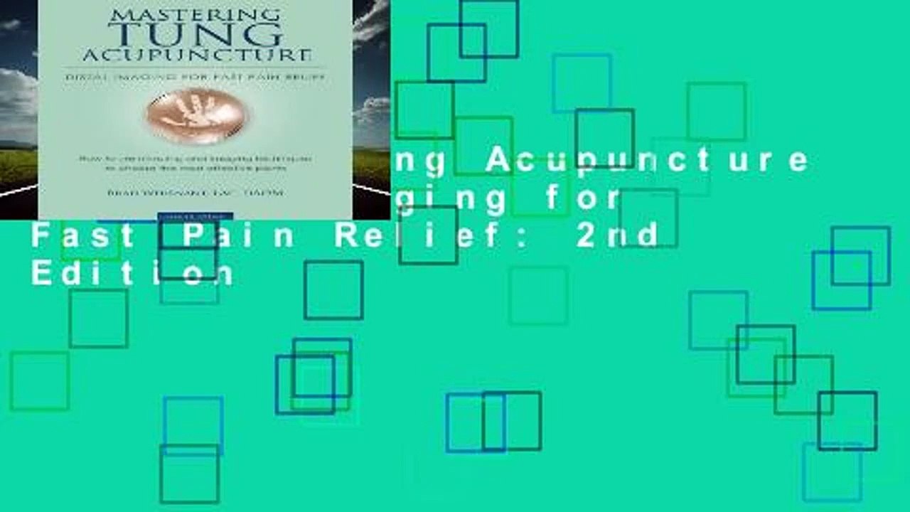 Mastering Tung Acupuncture - Distal Imaging for Fast Pain Relief: 2nd Edition