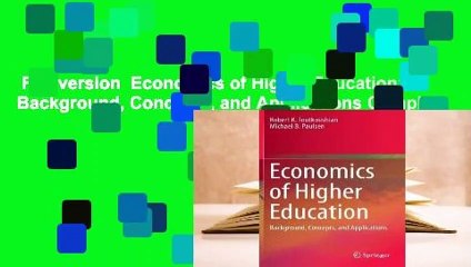 Full version  Economics of Higher Education: Background, Concepts, and Applications Complete