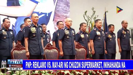 PNP: Reklamo vs may-ari ng Chuzon supermarket, inihahanda na