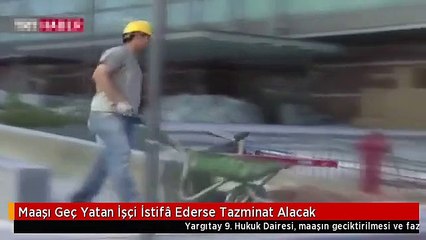 Maaşı Geç Yatan İşçi İstifâ Ederse Tazminat Alacak