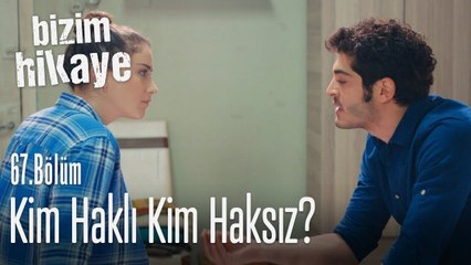 Kim haklı? - Bizim Hikaye 67. Bölüm