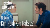 Kim haklı? - Bizim Hikaye 67. Bölüm