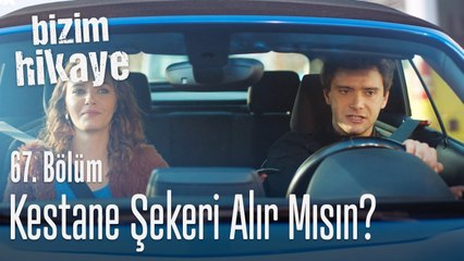 Kestane şekeri alır mısın? - Bizim Hikaye 67. Bölüm