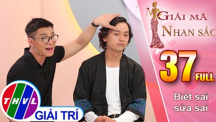 THVL | Giải mã nhan sắc - Tập 37: Biết sai sửa sai