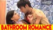 Bathroom romance of Vedika and Sahil