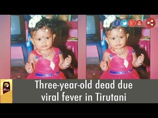 Three-year-old dead due viral fever in Tirutani