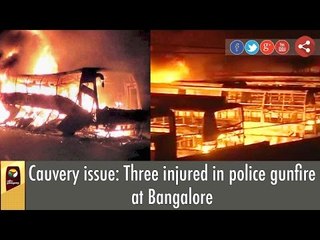 Cauvery issue: Three injured in police gunfire at Bangalore