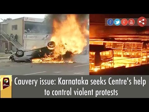 Cauvery issue: Karnataka seeks Centre's help to control violent protests