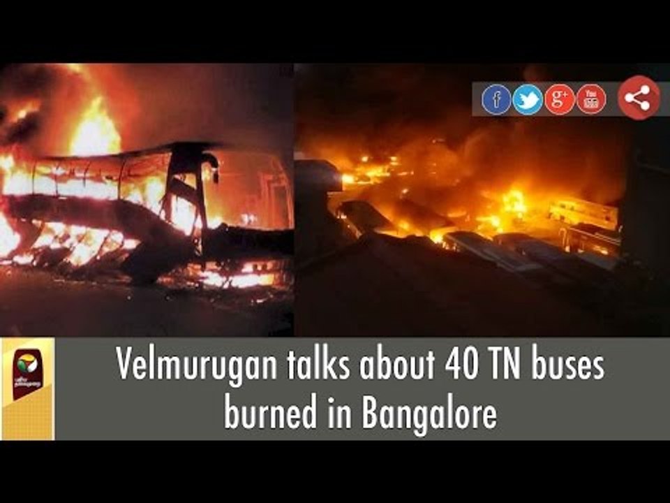 Velmurugan talks about 40 TN buses burned in Bangalore