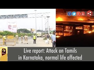 Live report: Attack on Tamils in Karnataka, normal life affected