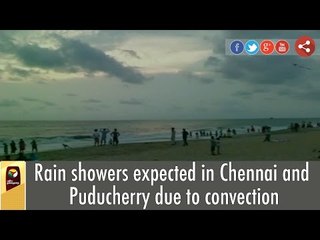 Rain showers expected in Chennai and Puducherry due to convection
