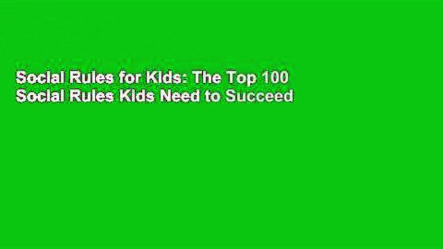Social Rules for Kids: The Top 100 Social Rules Kids Need to Succeed