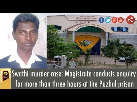 Swathi murder case: Magistrate conducts enquiry for more than three hours at the Puzhal prison
