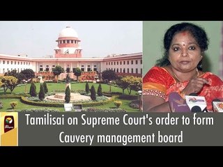 Tamilisai on Supreme Court's order to form Cauvery management board