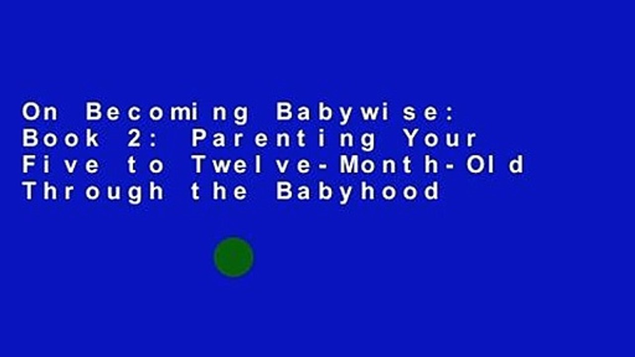 On Becoming Babywise: Book 2: Parenting Your Five to Twelve-Month-Old Through the Babyhood