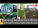 Chief minister flags off bus fleet of 200 buses to be used in various routes across the state