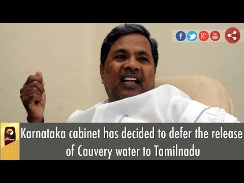 Karnataka cabinet has decided to defer the release of Cauvery water to Tamilnadu