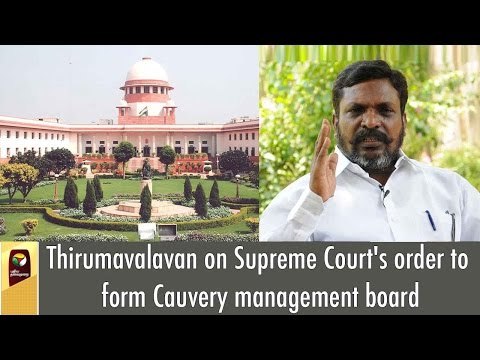 Thirumavalavan on Supreme Court's order to form Cauvery management board