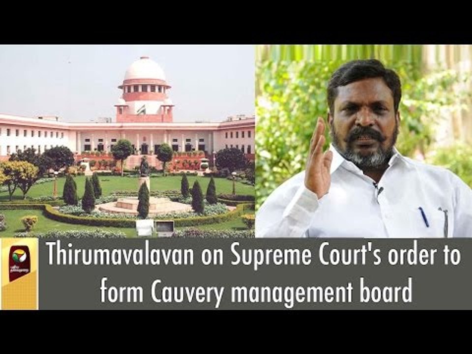 Thirumavalavan on Supreme Court's order to form Cauvery management board