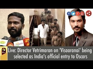 Live: Director Vetrimaran on 'Visaaranai' being selected as India's official entry to Oscars