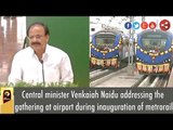 Venkaiah Naidu addressing the gathering at airport during inauguration of metro rail