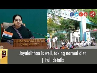 CM Jayalalithaa is well, taking normal diet | Full details