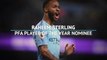 Raheem Sterling - PFA Player of the Year nominee