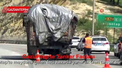 Gaziantep'te tanker faciası, sürücü yanarak öldü