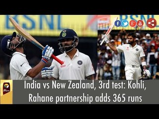 India vs New Zealand, 3rd test: Kohli, Rahane partnership adds 365 runs