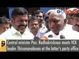Central minister Pon. Radhakrishnan meets VCK  leader Thirumavalavan at the latter's party office