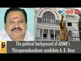 AIADMK's A. K. Bose to contest from Thiruparankundram | Full Details