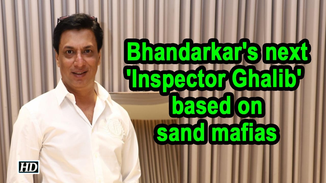 Bhandarkar's next 'Inspector Ghalib' based on sand mafias