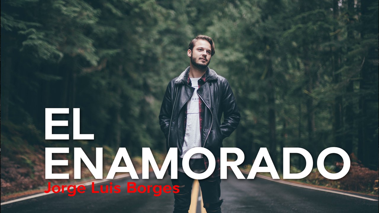 El enamorado  - Jorge Luis Borges