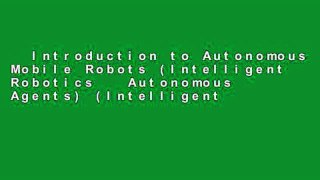Introduction to Autonomous Mobile Robots (Intelligent Robotics   Autonomous Agents) (Intelligent