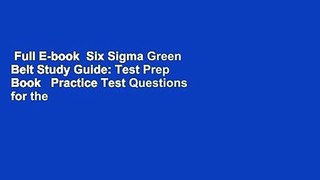 Full E-book  Six Sigma Green Belt Study Guide: Test Prep Book   Practice Test Questions for the