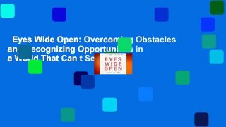 Eyes Wide Open: Overcoming Obstacles and Recognizing Opportunities in a World That Can t See