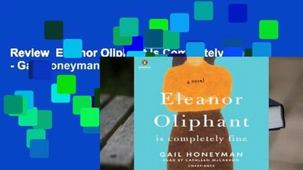 Review  Eleanor Oliphant Is Completely Fine - Gail Honeyman