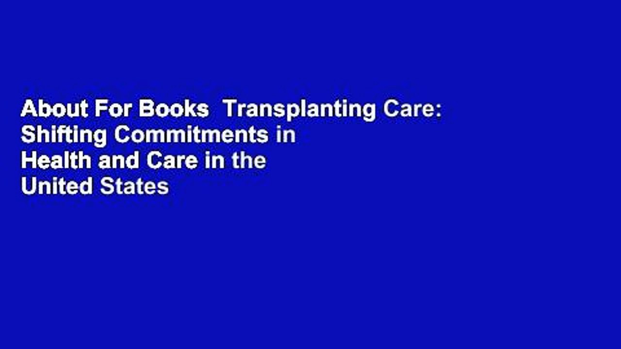 About For Books  Transplanting Care: Shifting Commitments in Health and Care in the United States